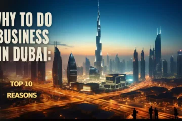 10 Reasons Why You Should Set Up Your Business In Dubai